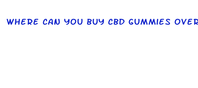 where can you buy cbd gummies over the counter