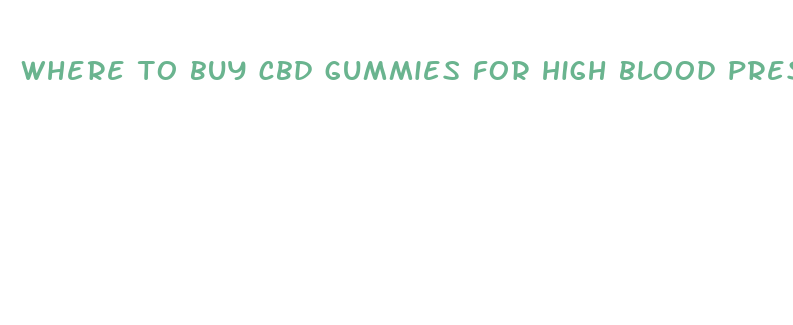 where to buy cbd gummies for high blood pressure