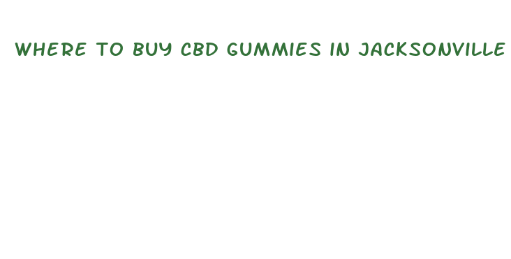 where to buy cbd gummies in jacksonville fl