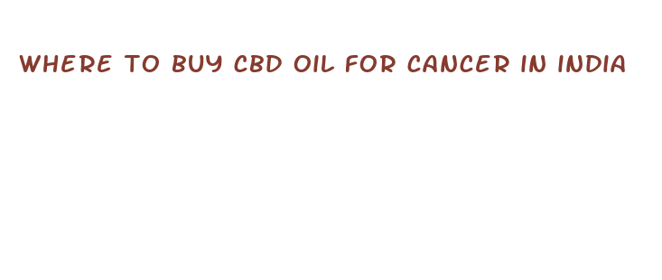 where to buy cbd oil for cancer in india