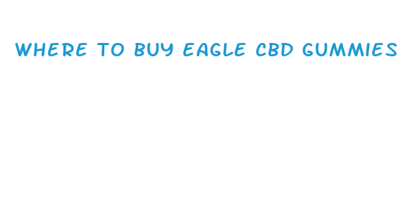 where to buy eagle cbd gummies