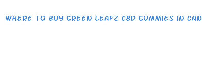 where to buy green leafz cbd gummies in canada