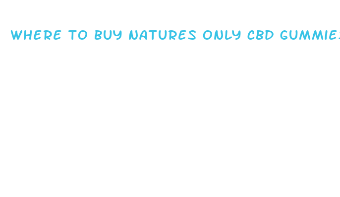 where to buy natures only cbd gummies