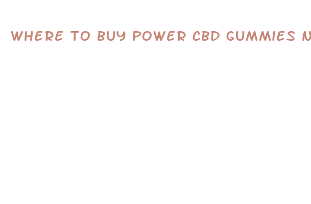 where to buy power cbd gummies near me