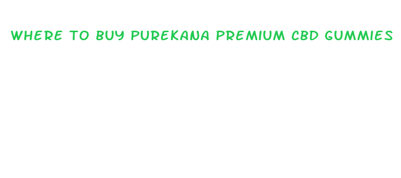 where to buy purekana premium cbd gummies