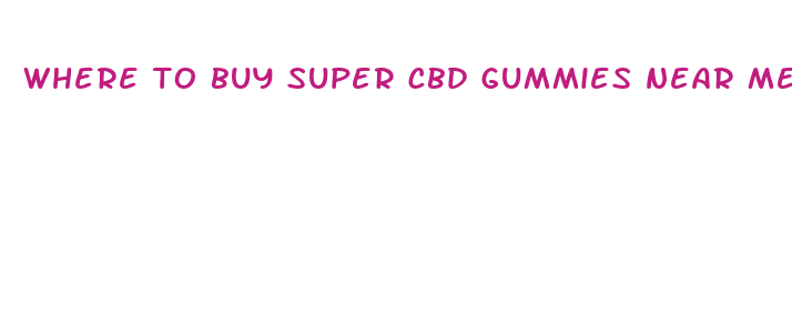 where to buy super cbd gummies near me