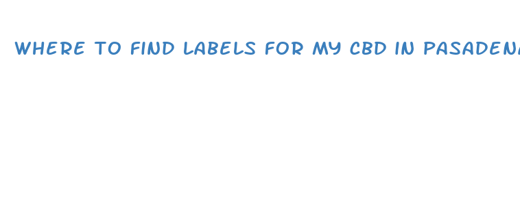 where to find labels for my cbd in pasadena ca