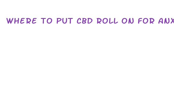 where to put cbd roll on for anxiety