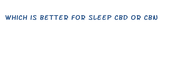 which is better for sleep cbd or cbn