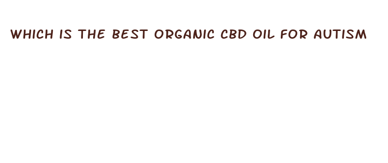 which is the best organic cbd oil for autism