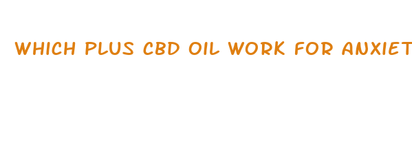 which plus cbd oil work for anxiety and pain