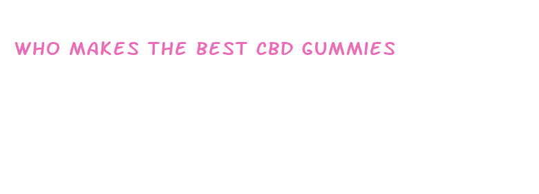 who makes the best cbd gummies