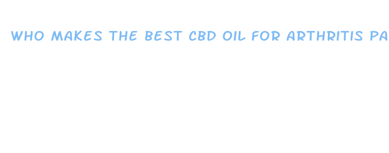 who makes the best cbd oil for arthritis pain