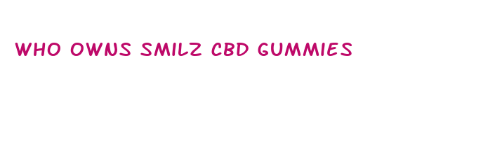 who owns smilz cbd gummies