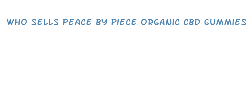 who sells peace by piece organic cbd gummies