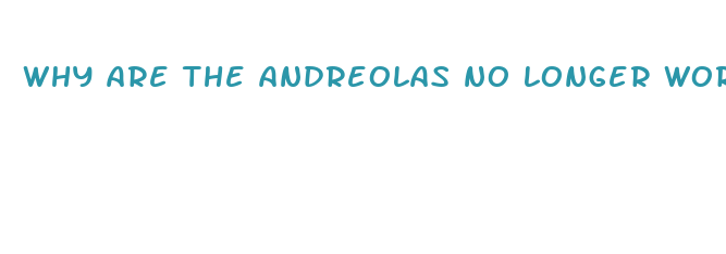 why are the andreolas no longer working for cbd