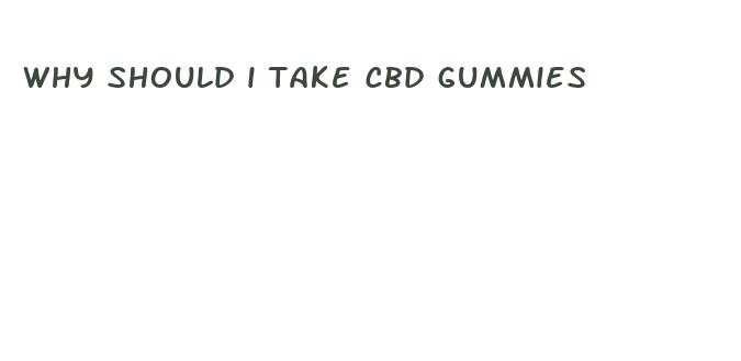 why should i take cbd gummies