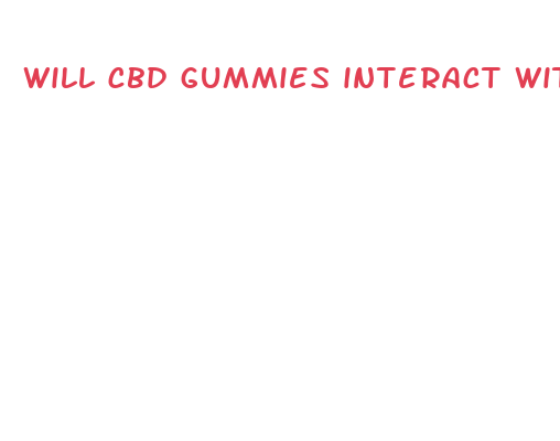 will cbd gummies interact with medications