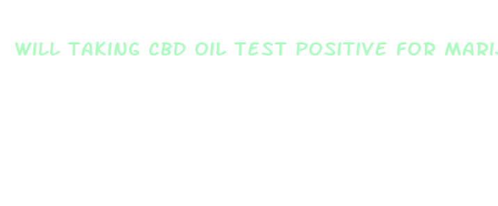 will taking cbd oil test positive for marijuana