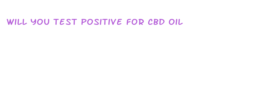 will you test positive for cbd oil