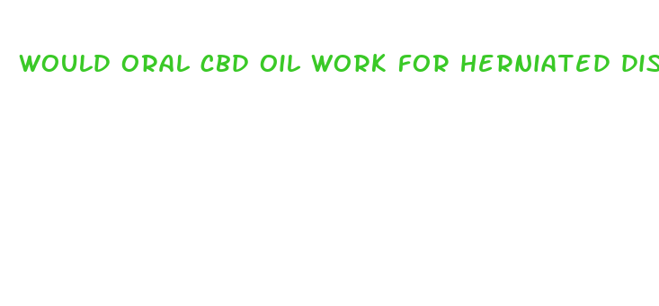 would oral cbd oil work for herniated disc pain