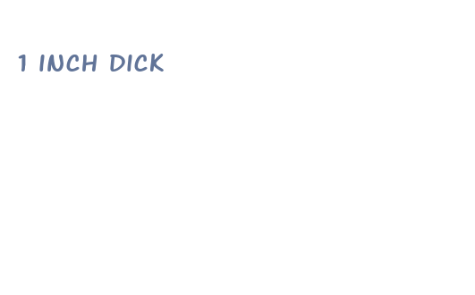 1 inch dick