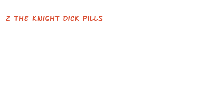 2 the knight dick pills