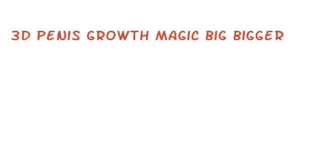 3d penis growth magic big bigger