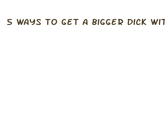 5 ways to get a bigger dick without enhancement