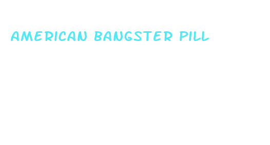 american bangster pill