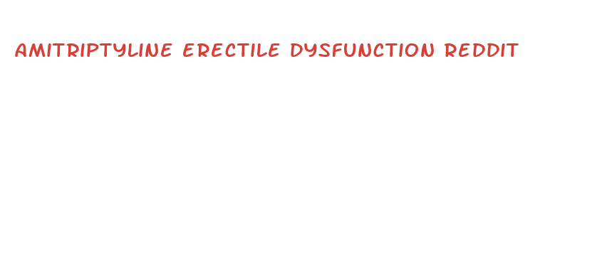 amitriptyline erectile dysfunction reddit