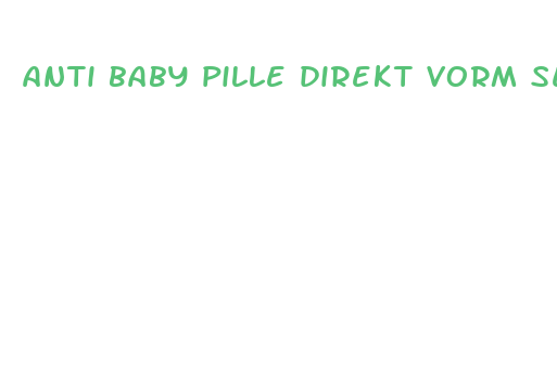 anti baby pille direkt vorm sex