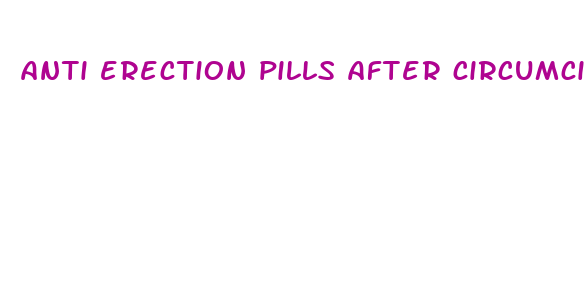 anti erection pills after circumcision