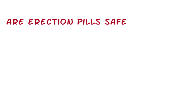 are erection pills safe