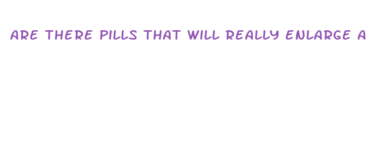 are there pills that will really enlarge a penis