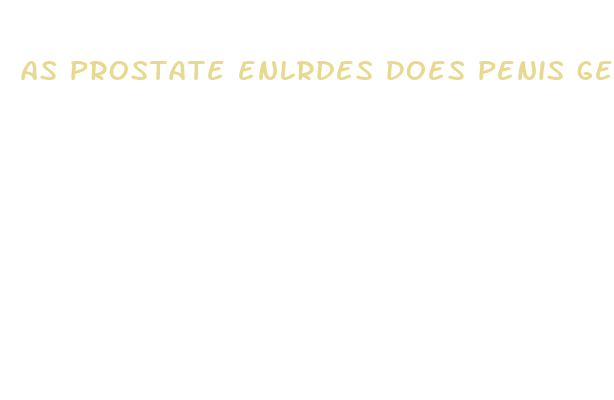 as prostate enlrdes does penis get bigger