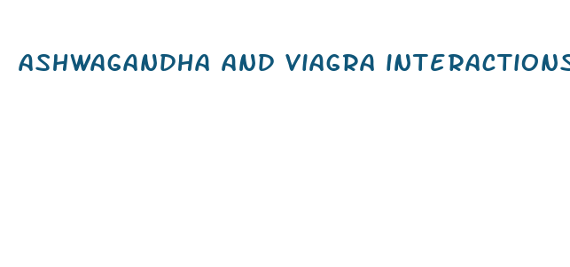 ashwagandha and viagra interactions