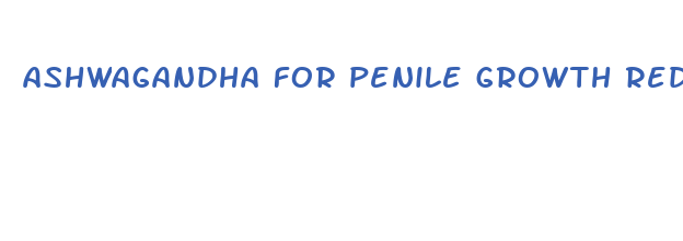 ashwagandha for penile growth reddit