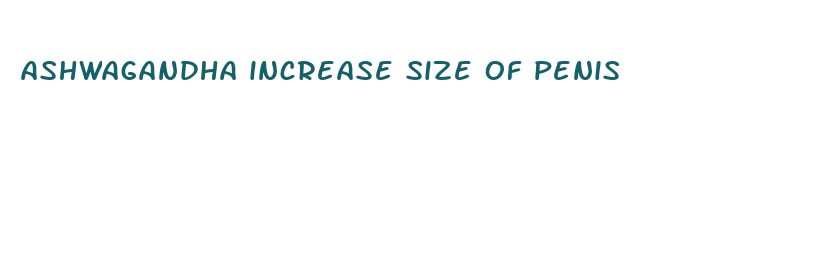 ashwagandha increase size of penis