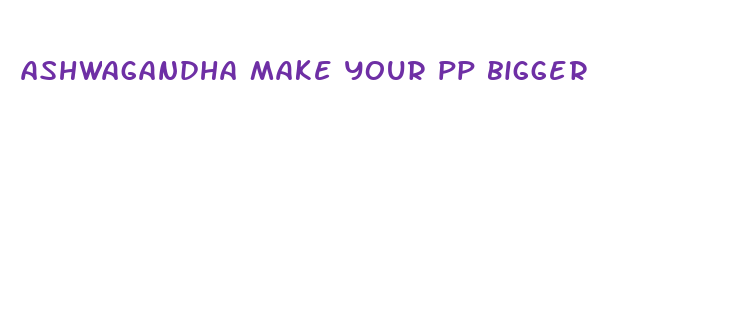 ashwagandha make your pp bigger