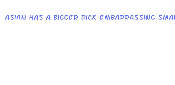 asian has a bigger dick embarrassing small cock stories