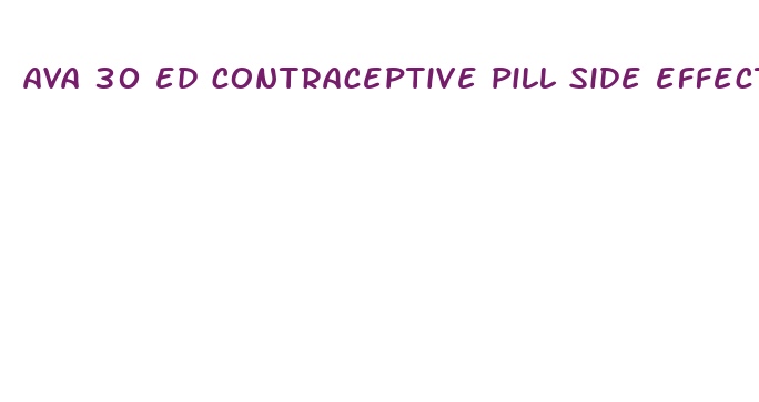 ava 30 ed contraceptive pill side effects