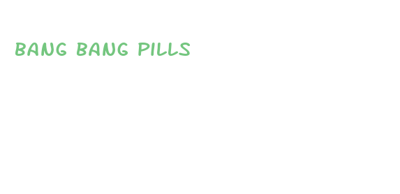 bang bang pills