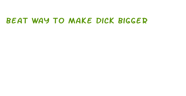 beat way to make dick bigger