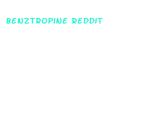 benztropine reddit