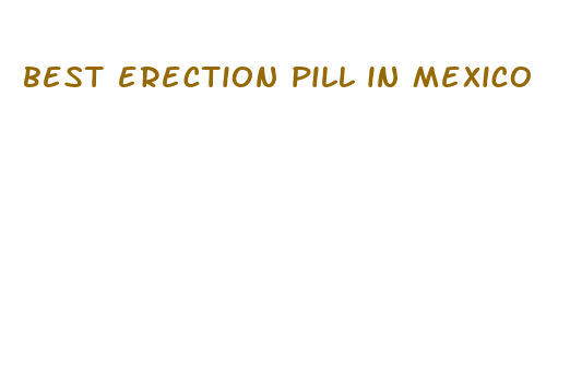 best erection pill in mexico