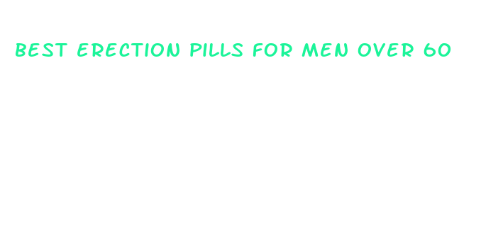 best erection pills for men over 60