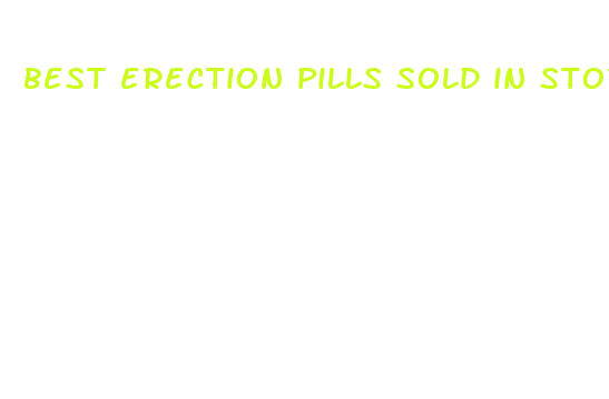 best erection pills sold in stores