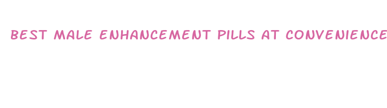 best male enhancement pills at convenience stores