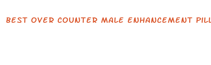 best over counter male enhancement pill